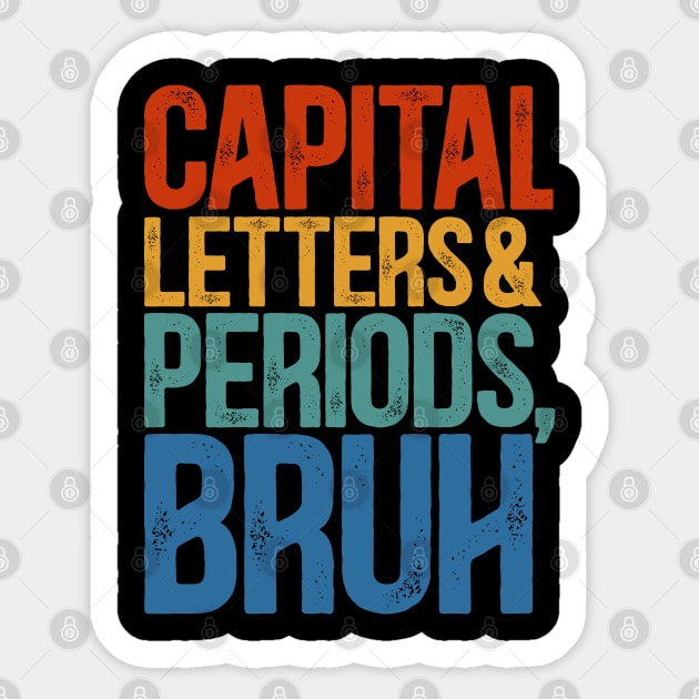 Capital Letters And Periods Bruh  ELA Funny Teacher Sticker by RetroPrideArts